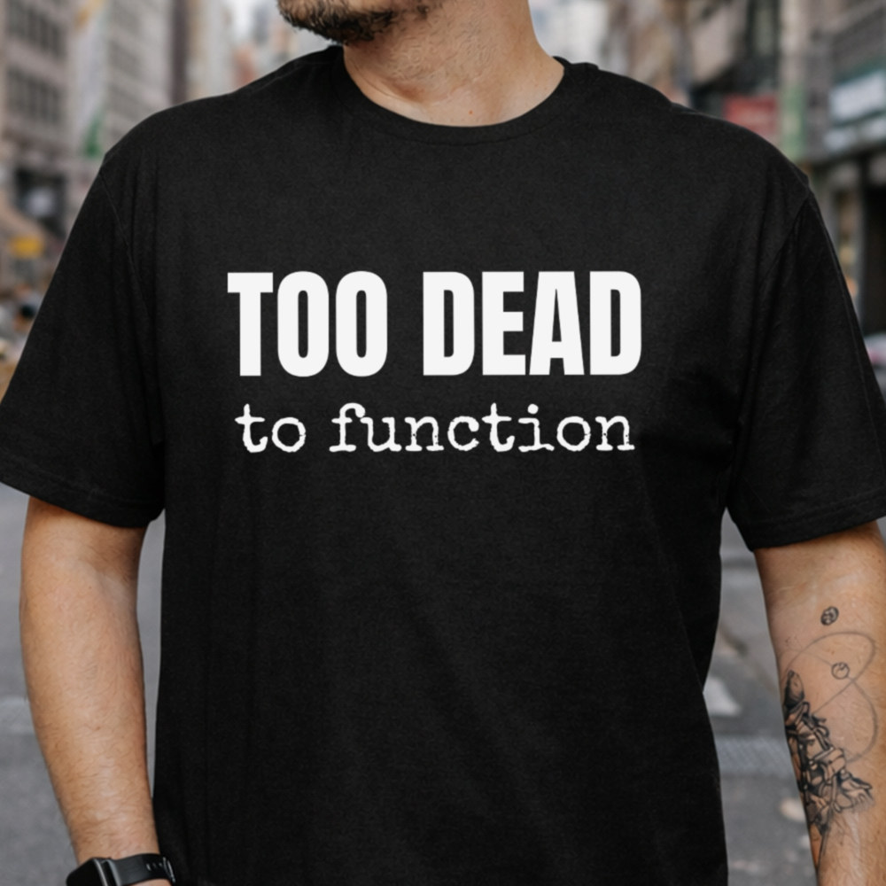 Dark Humor Shirt Too Dead to Function for Coffee Zombies Image 3 Dark Humor Shirt Too Dead to Function for Coffee Zombies 3