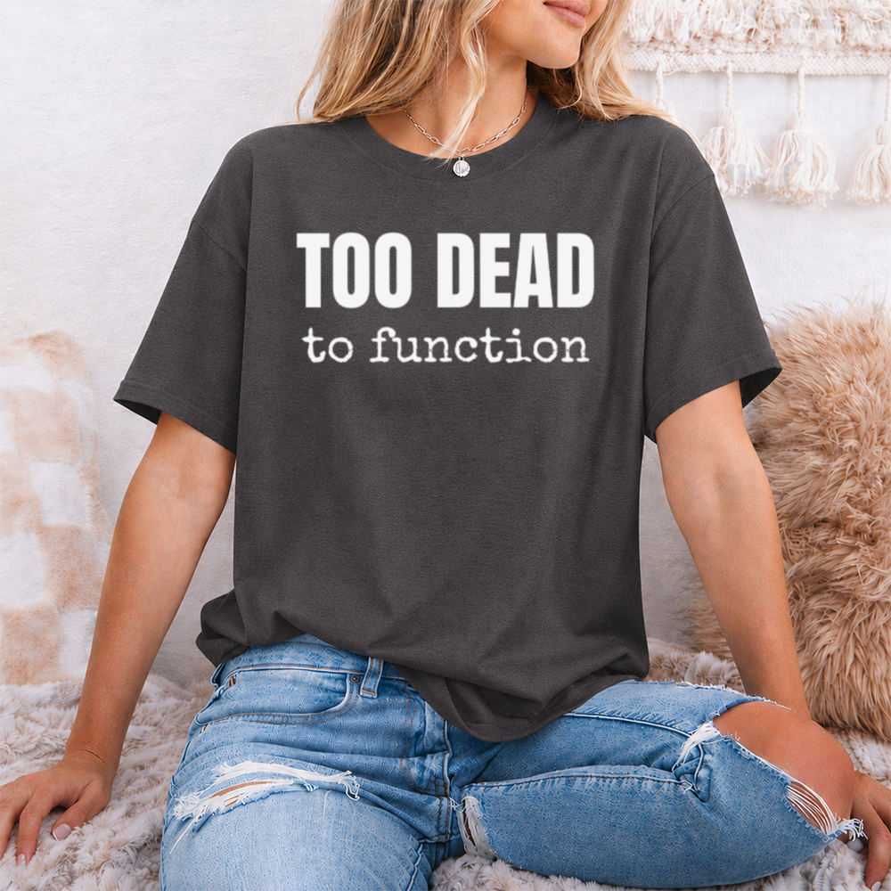 Dark Humor Shirt Too Dead to Function for Coffee Zombies Image 5 Dark Humor Shirt Too Dead to Function for Coffee Zombies 5