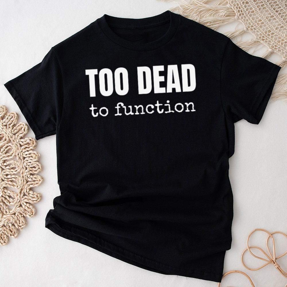 Dark Humor Shirt Too Dead to Function for Coffee Zombies Image 7 Dark Humor Shirt Too Dead to Function for Coffee Zombies 7