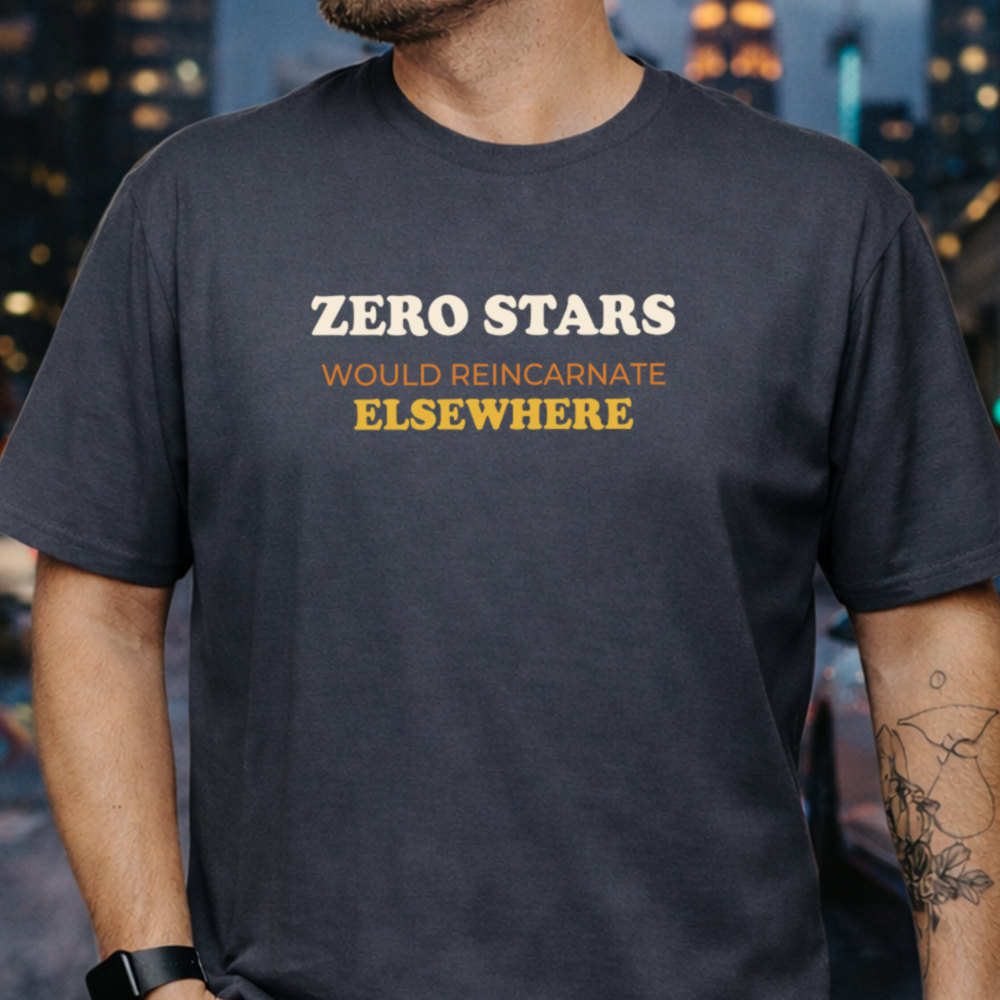 Dark Humor Shirt Zero Stars Would Reincarnate Elsewhere