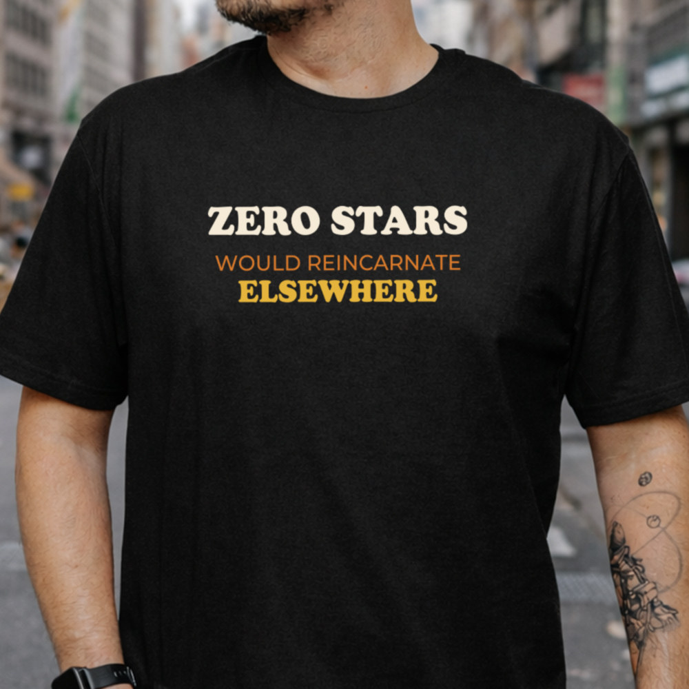 Dark Humor Shirt Zero Stars Would Reincarnate Elsewhere Image 3 Dark Humor Shirt Zero Stars Would Reincarnate Elsewhere 3