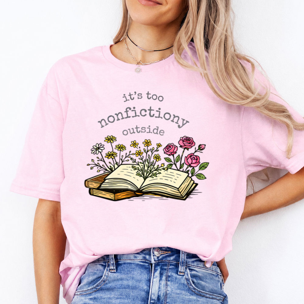 Funny Book Lover T-Shirt – It’s Too Nonfictiony Outside Image 3 Funny Book Lover T-Shirt - It's Too Nonfictiony Outside 3