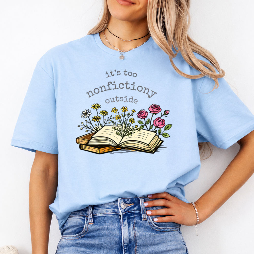 Funny Book Lover T-Shirt - It's Too Nonfictiony Outside