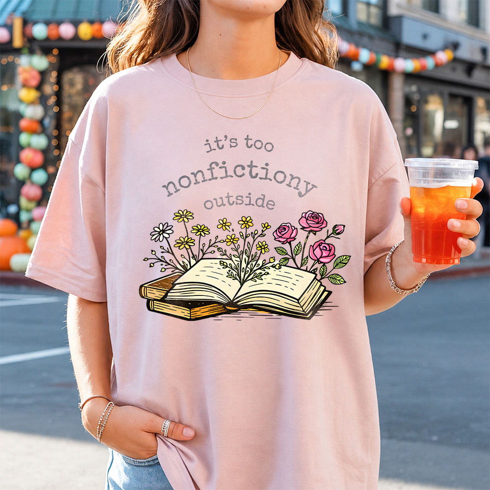 Funny Book Lover T-Shirt – It’s Too Nonfictiony Outside Image 4 Funny Book Lover T-Shirt - It's Too Nonfictiony Outside 4