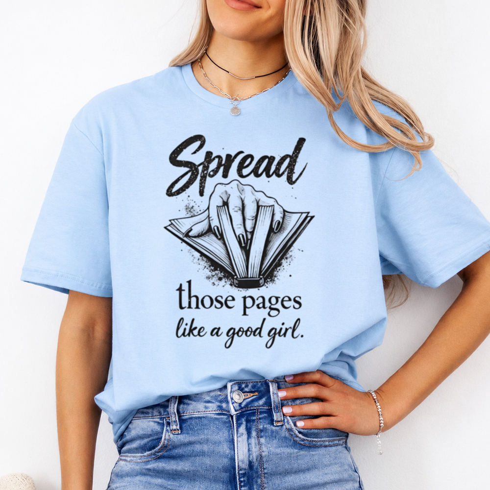 Funny Book Lover T-Shirt - Spread Those Pages Like A Good Girl.