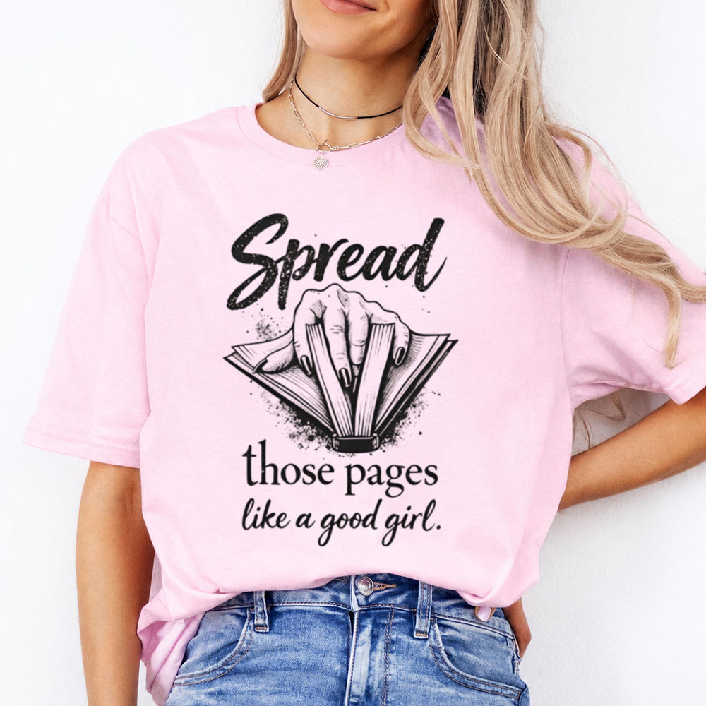 Funny Book Lover T-Shirt – Spread Those Pages Like A Good Girl. Image 4 Funny Book Lover T-Shirt - Spread Those Pages Like A Good Girl. 4
