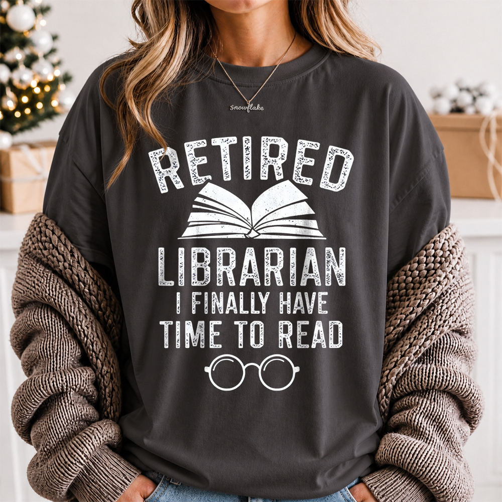 Library Lover Shirt: Retired Librarian I Finally Have Time to Read