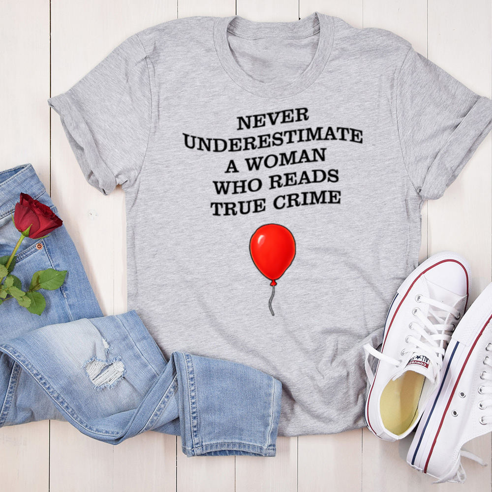 Never Underestimate A Woman Who Reads True Crime Reader Humor Shirt Image 6 Never Underestimate A Woman Who Reads True Crime Reader Humor Shirt 6