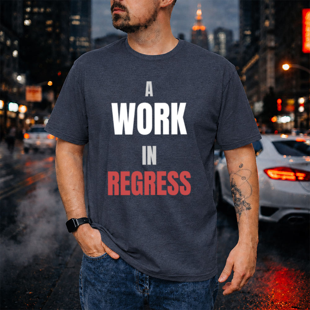 Sarcastic Dark Humor T-Shirt - A Work In Regress