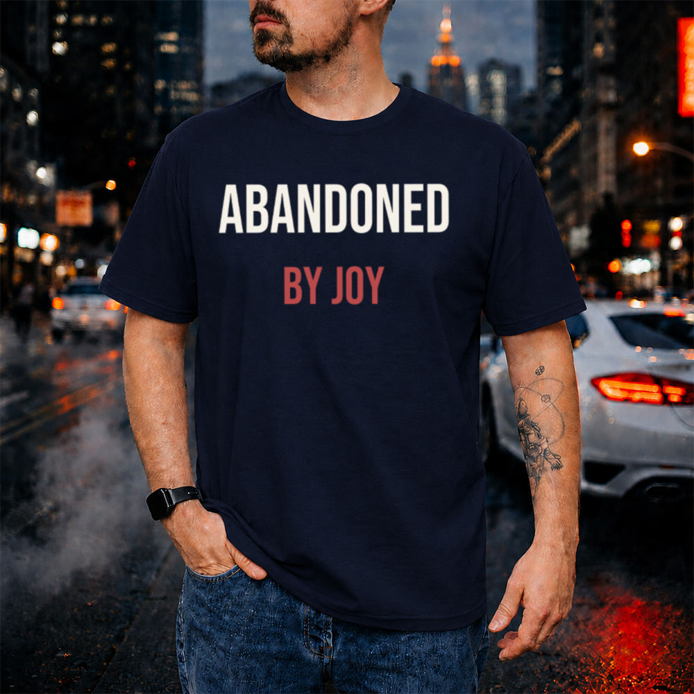 Sarcastic Dark Humor T-Shirt - Abandoned By Joy