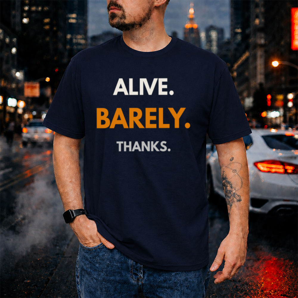 Sarcastic Dark Humor T-Shirt - Alive. Barely. Thanks.