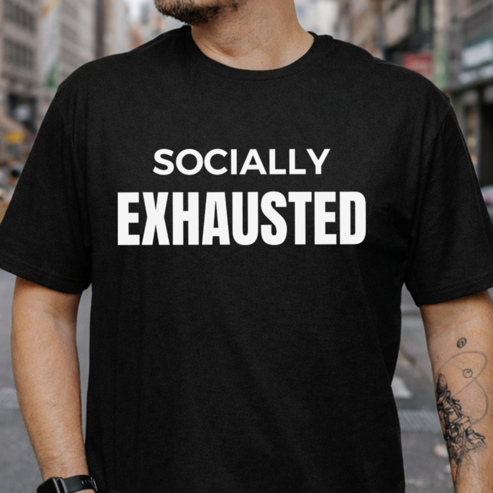 Sarcastic Shirt Socially Exhausted Statement