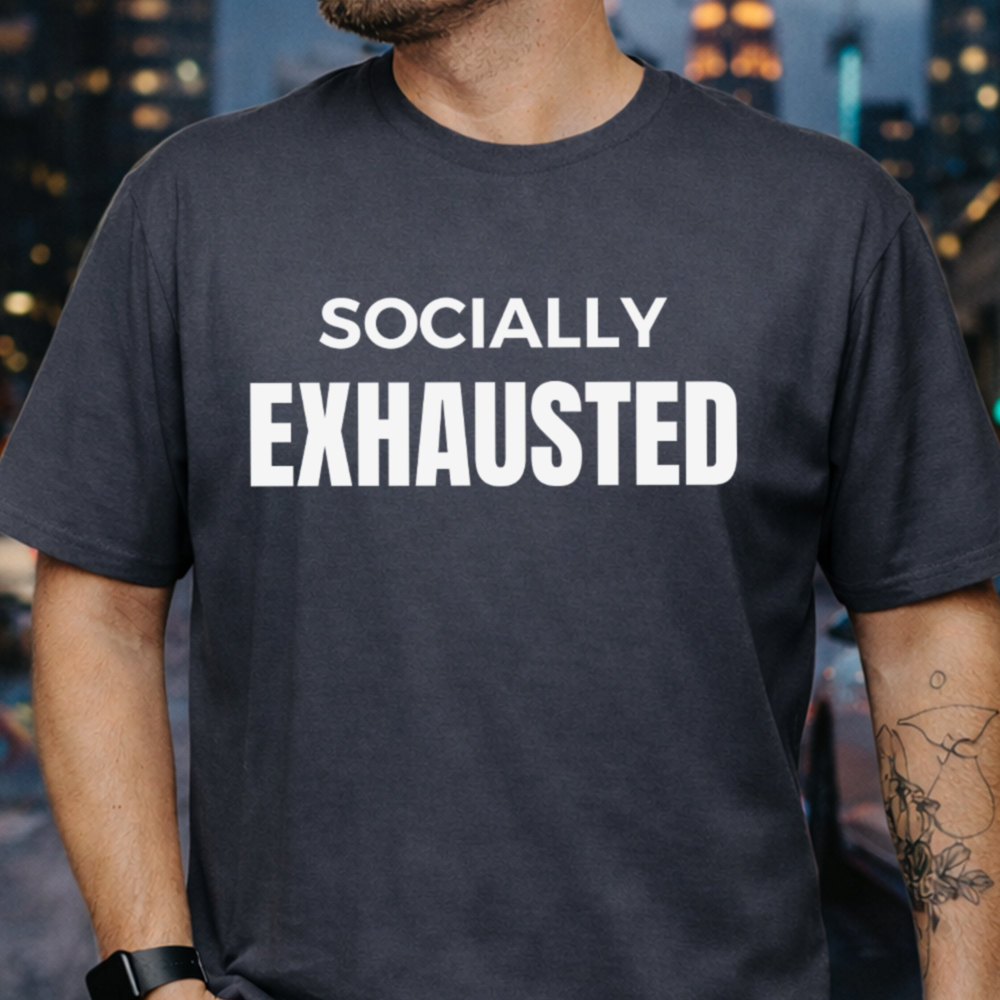 Sarcastic Shirt Socially Exhausted Statement Image 3 Sarcastic Shirt Socially Exhausted Statement 3