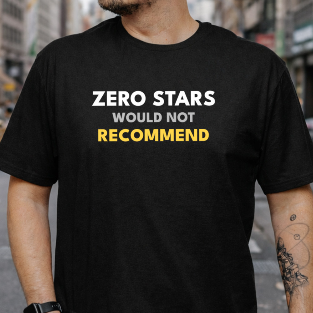 Sarcastic Shirt: 'Zero Stars Would Not Recommend' Review Joke