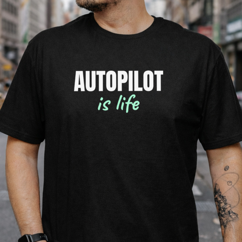 Self Deprecating Humor Shirt Autopilot Is Life Tee