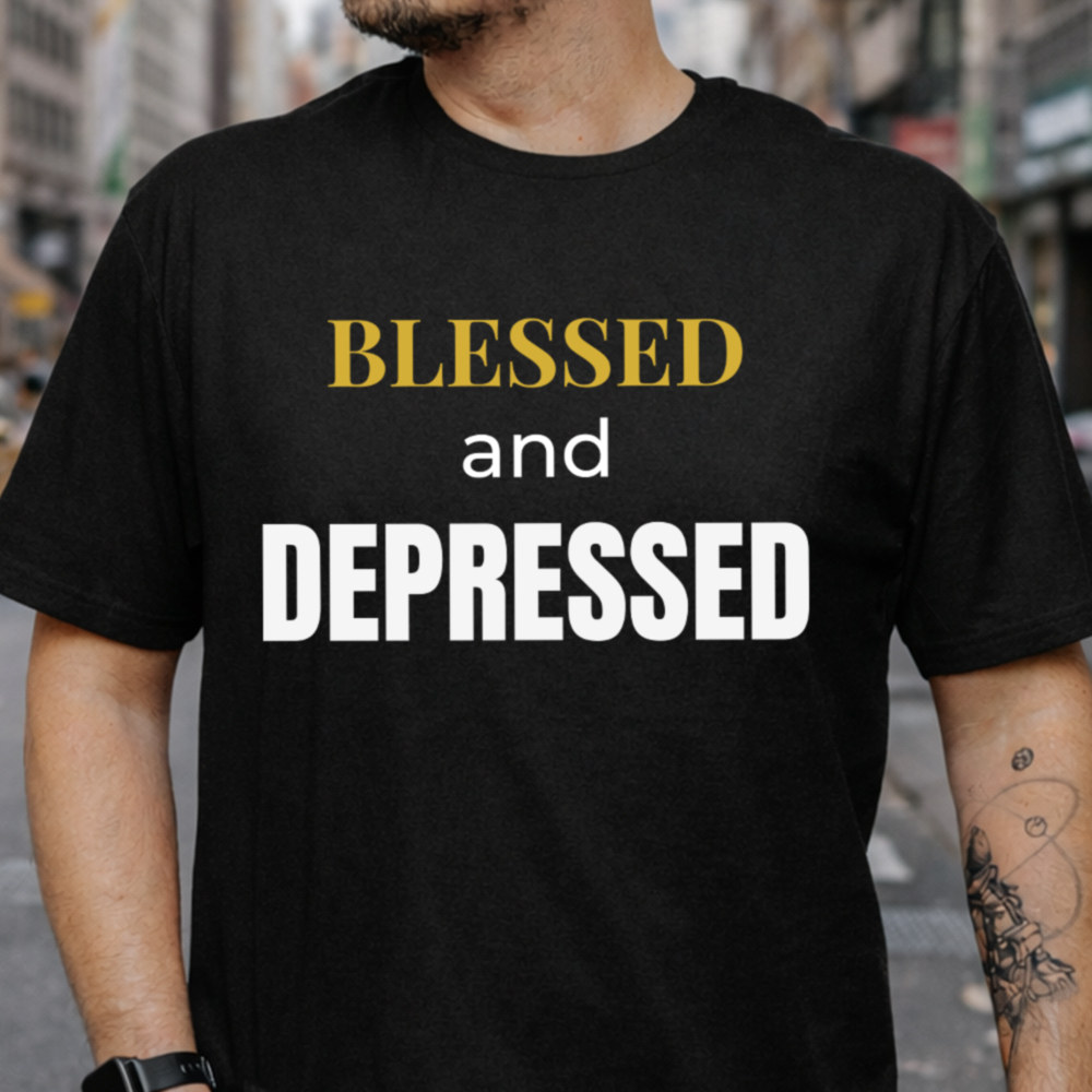 Self Deprecating Humor Shirt 'Blessed and Depressed' Overthinker Mood