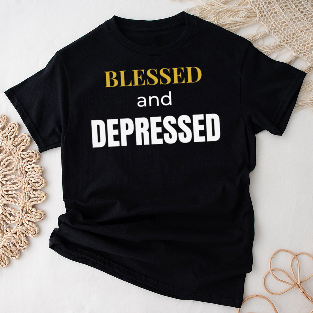 Self Deprecating Humor Shirt ‘Blessed and Depressed’ Overthinker Mood Image 7 Self Deprecating Humor Shirt 'Blessed and Depressed' Overthinker Mood 7