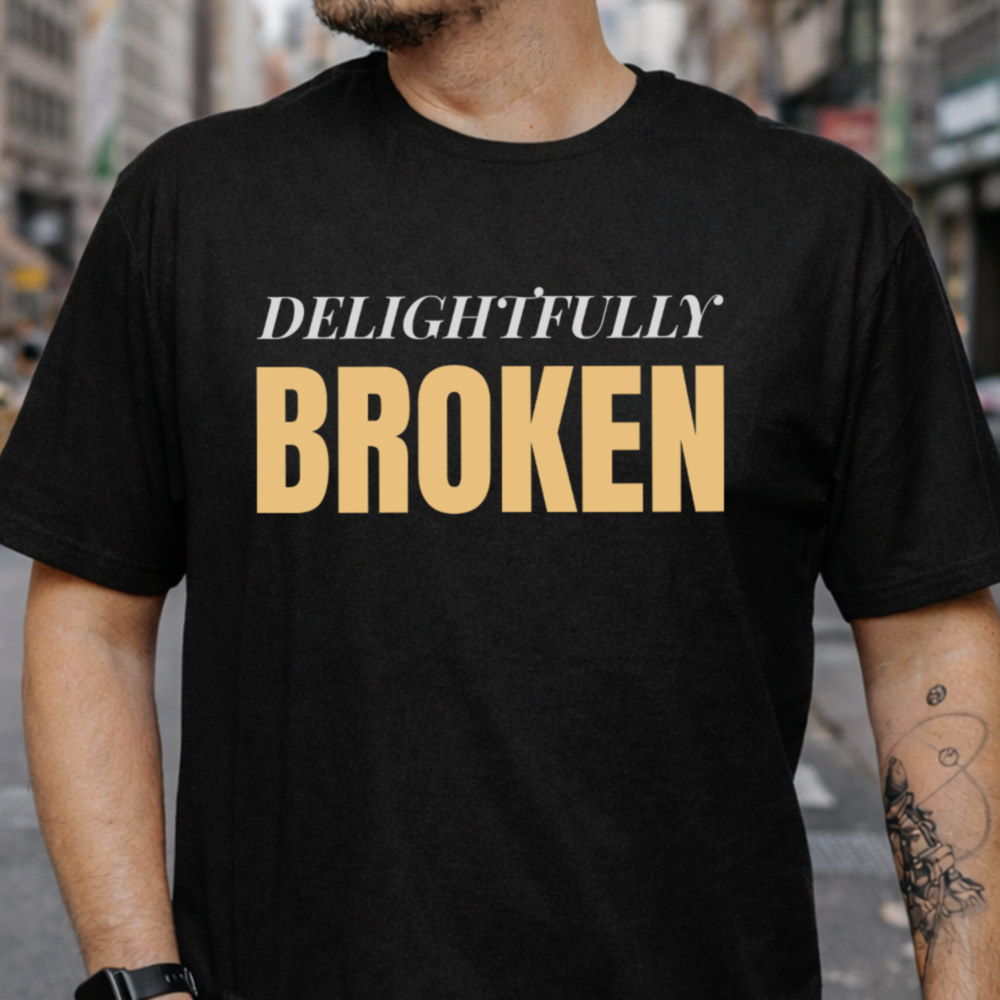Self Deprecating Humor Shirt Delightfully Broken Quote