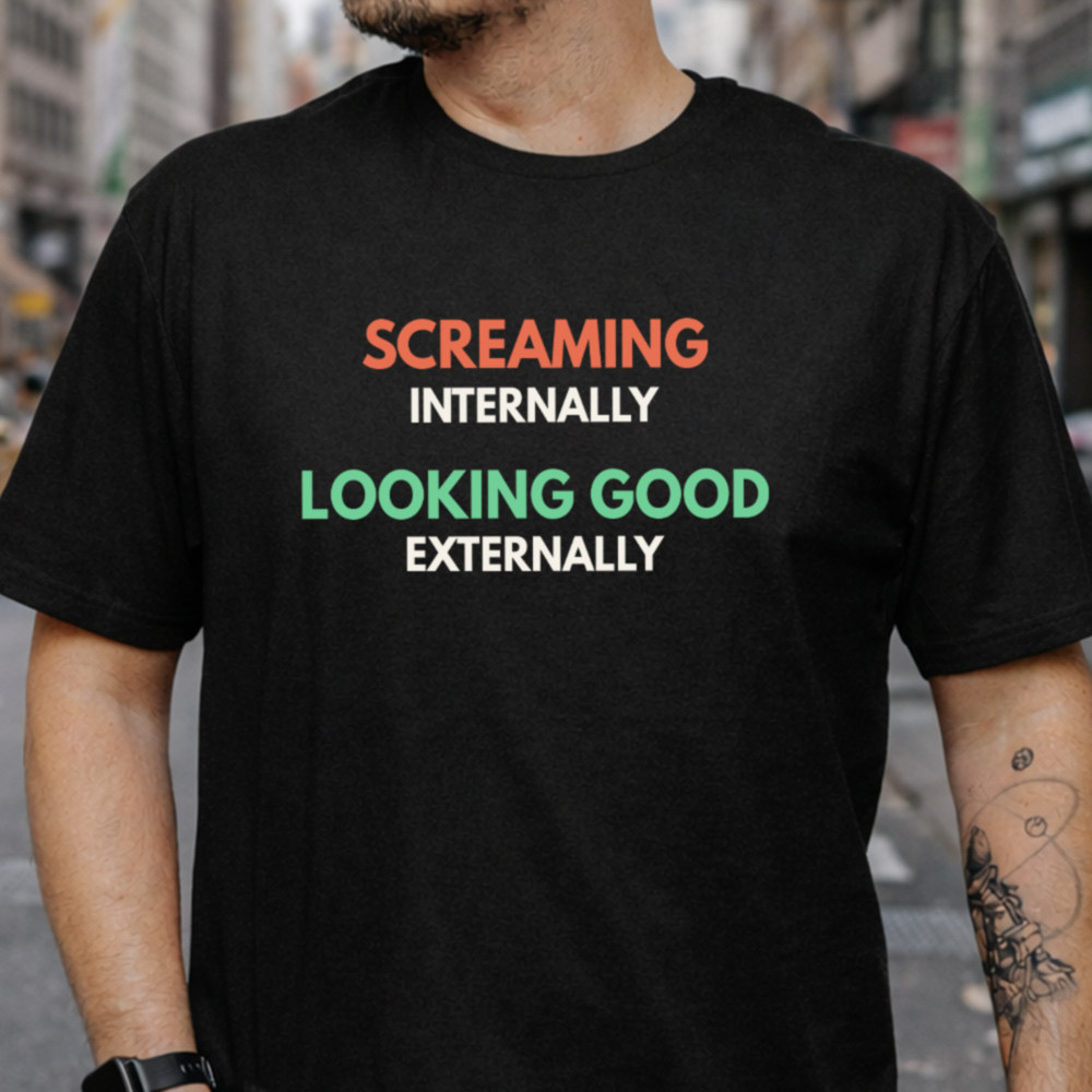 Self Deprecating Humor Shirt Screaming Internally Looking Good Externally 2