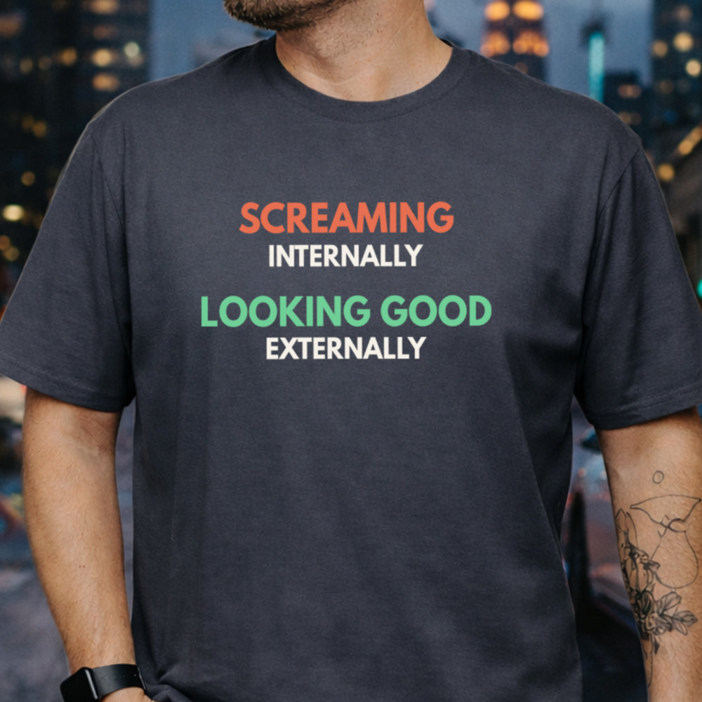 Self Deprecating Humor Shirt Screaming Internally Looking Good Externally Image 3 Self Deprecating Humor Shirt Screaming Internally Looking Good Externally 3