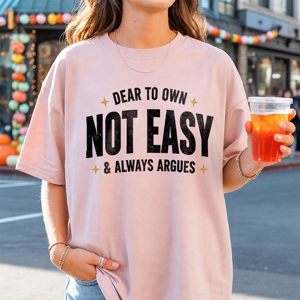 Adult Humor Shirt Dear To Own Not Easy & Always Argues Sarcastic Tee