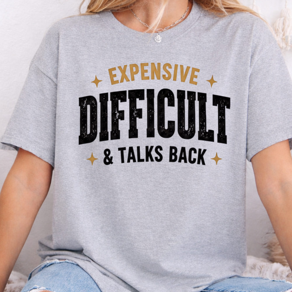 Adult Humor Shirt Expensive Difficult & Talks Back Funny Sarcastic Shirt 2