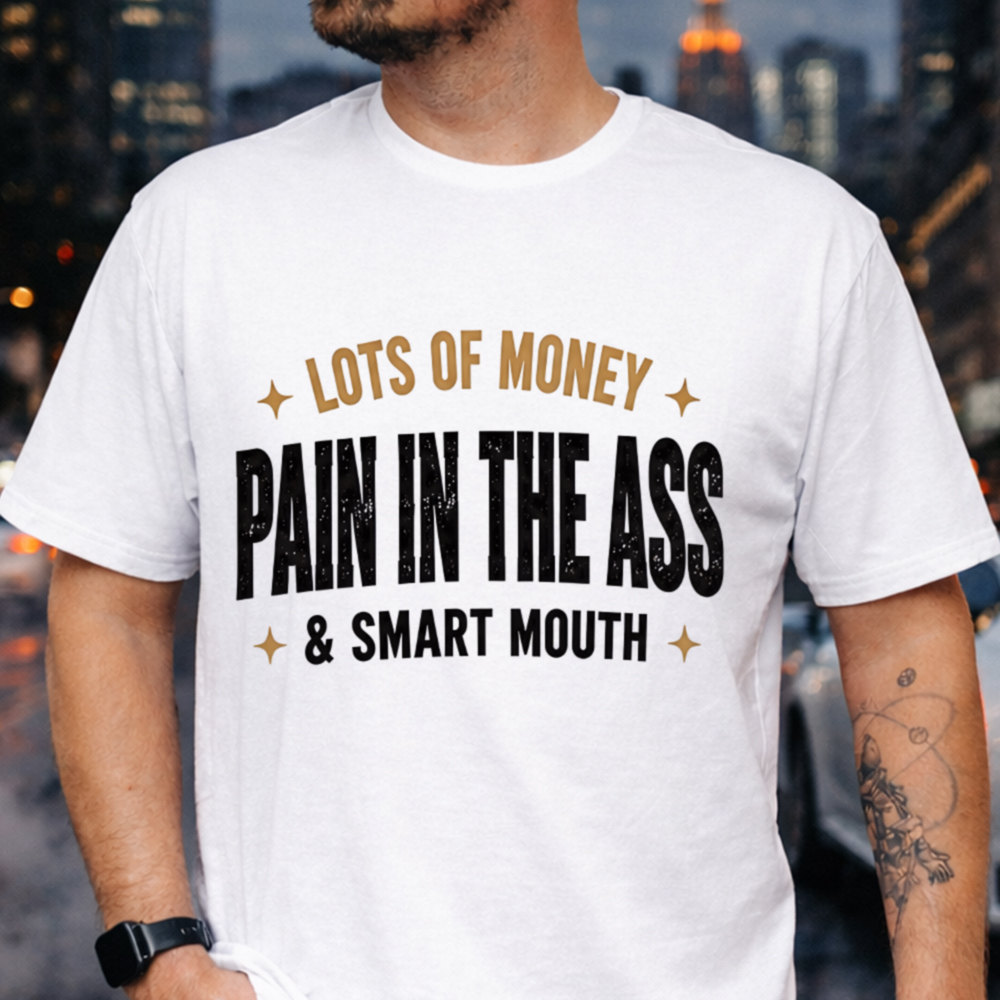 Adult Humor Shirt Lots Of Money Pain In The Ass & Smart Mouth Sarcastic Tee Image 3 Adult Humor Shirt Lots Of Money Pain In The Ass & Smart Mouth Sarcastic Tee 3