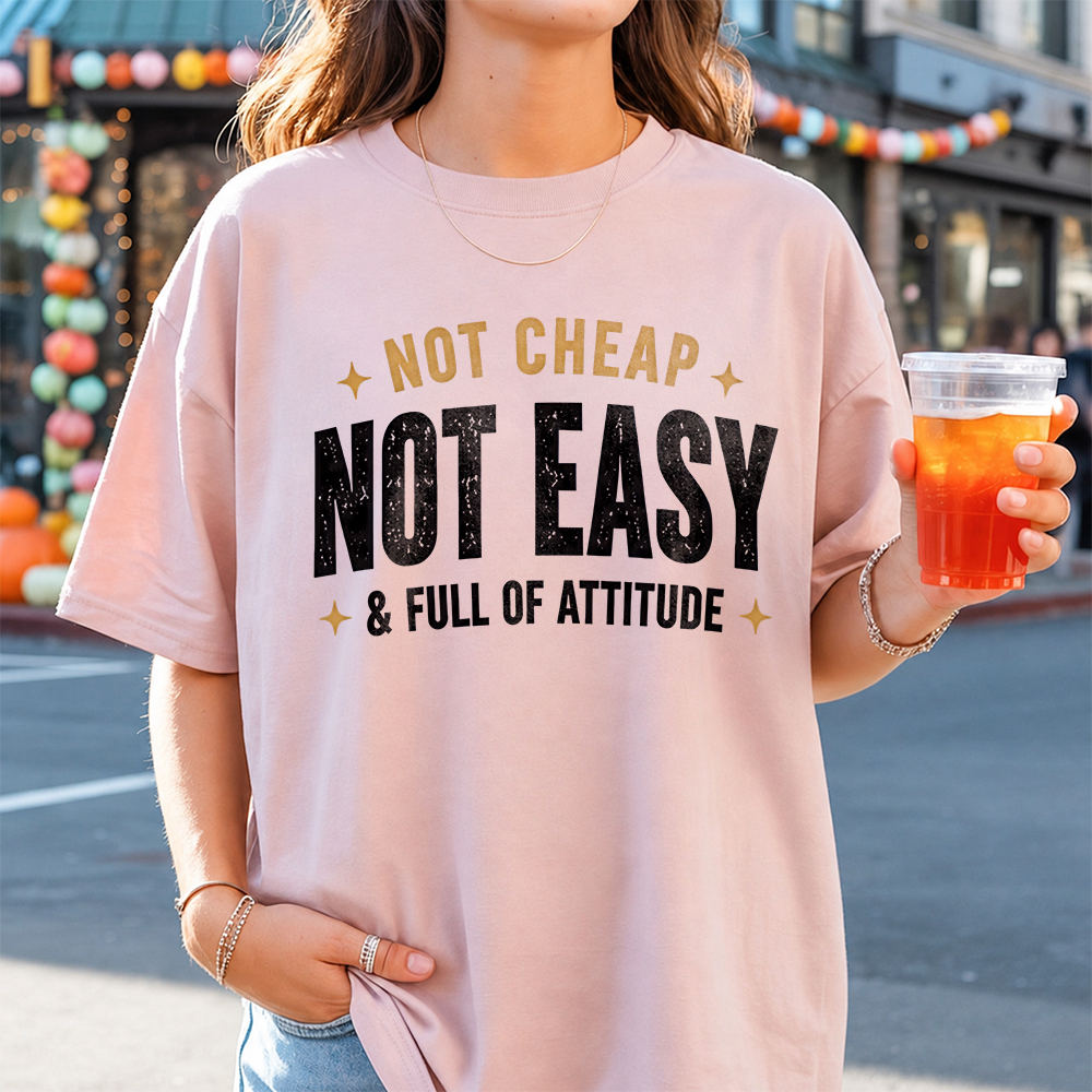 Adult Humor Shirt Not Cheap Not Easy & Full Of Attitude Sarcastic Tee