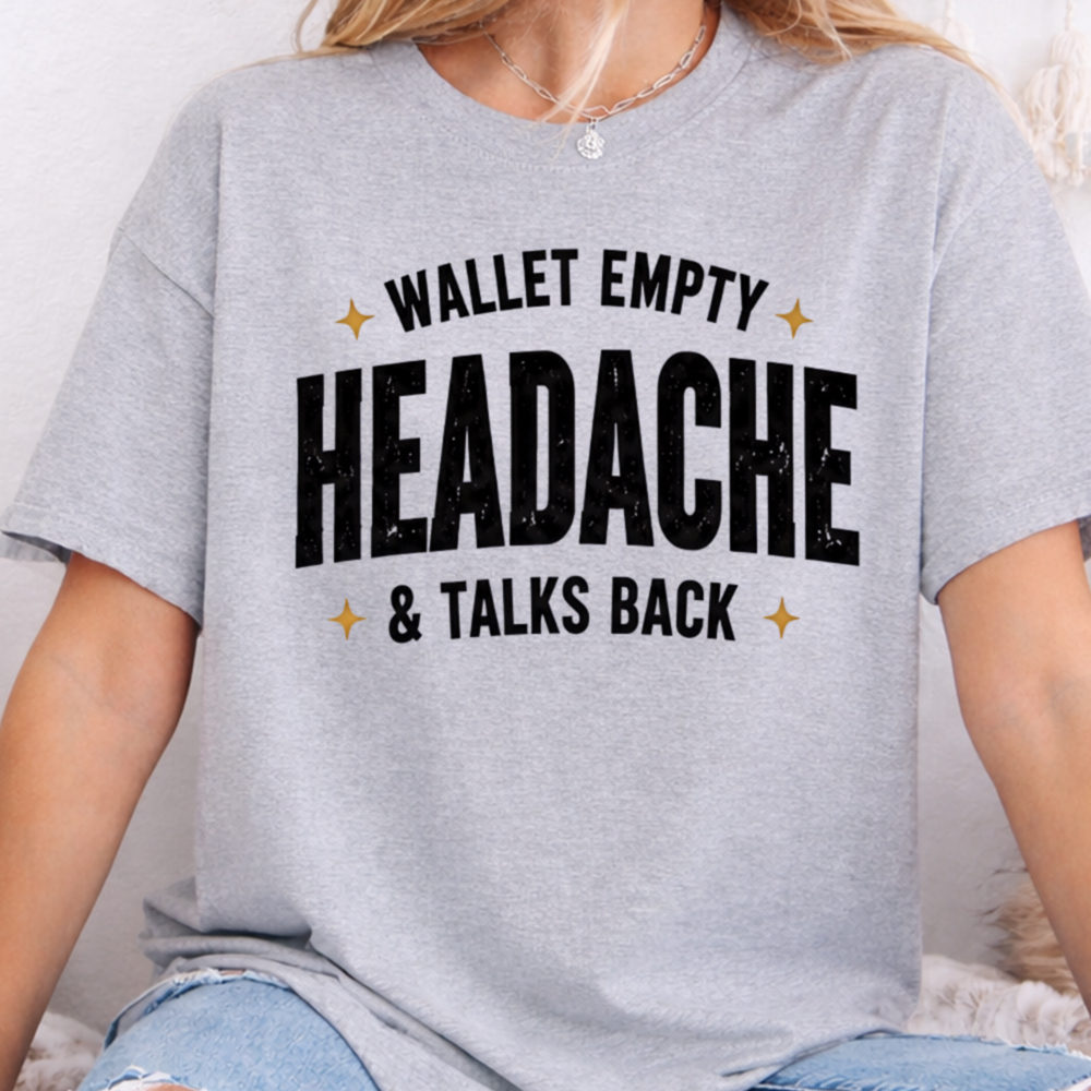 Adult Humor Shirt Wallet Empty Headache & Talks Back Sarcastic Tee 2